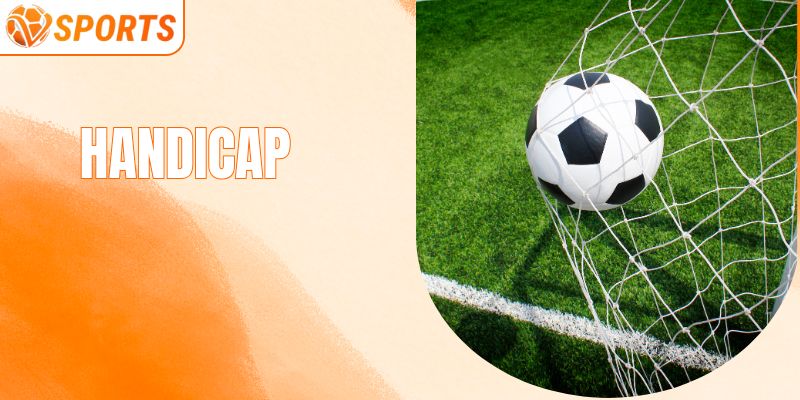  Handicap - Loại Hình Cá Cược Bóng Đá Được Yêu Thích Nhất