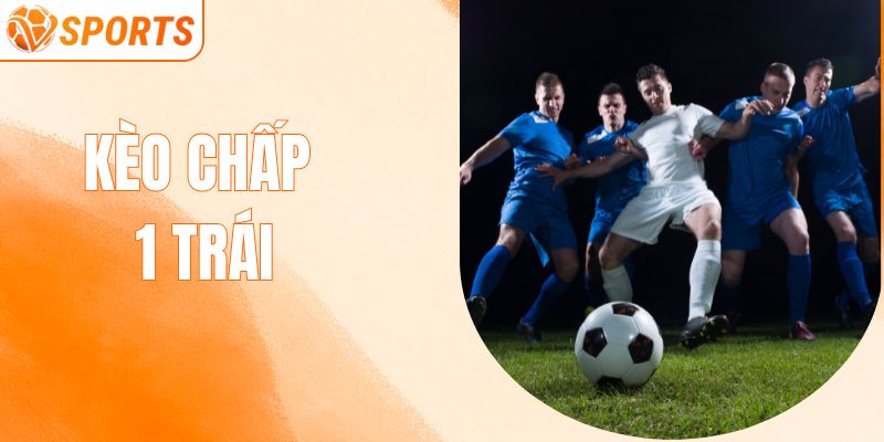 Kèo Chấp 1 Trái – Vũ Khí Bí Mật Của Cao Thủ Cá Cược 2025