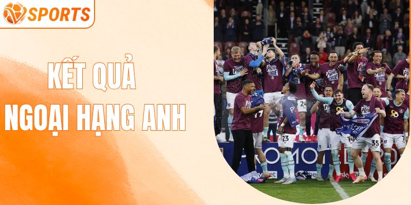 Kết Quả Ngoại Hạng Anh - Ai Vươn Lên, Ai Thất Thế?