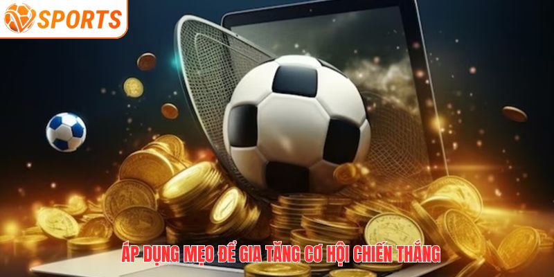 Áp dụng mẹo để gia tăng cơ hội chiến thắng