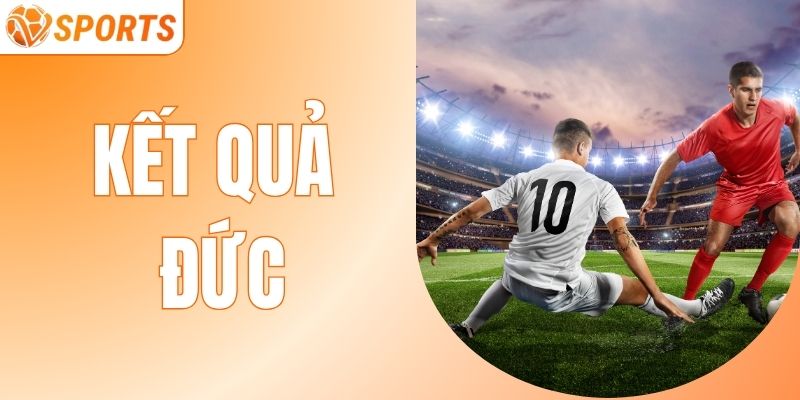  Kết Quả Đức Năm 2025 Mới Nhất Chuẩn Xác Nhất Cùng VSPORT