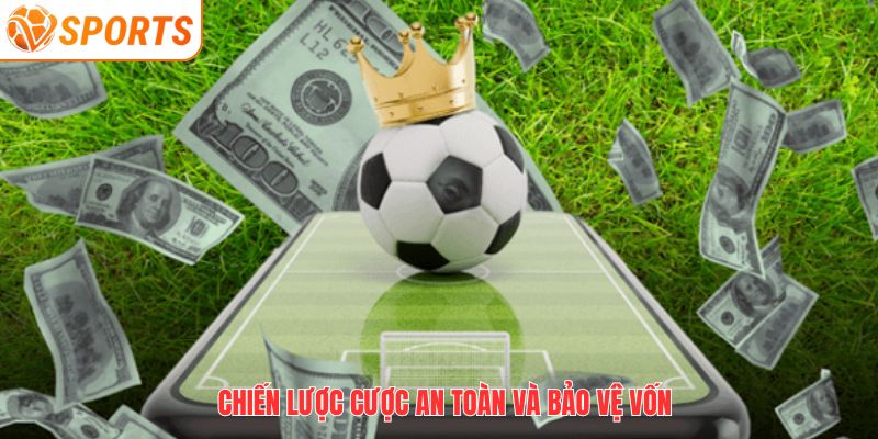 Chiến lược cược an toàn và bảo vệ vốn