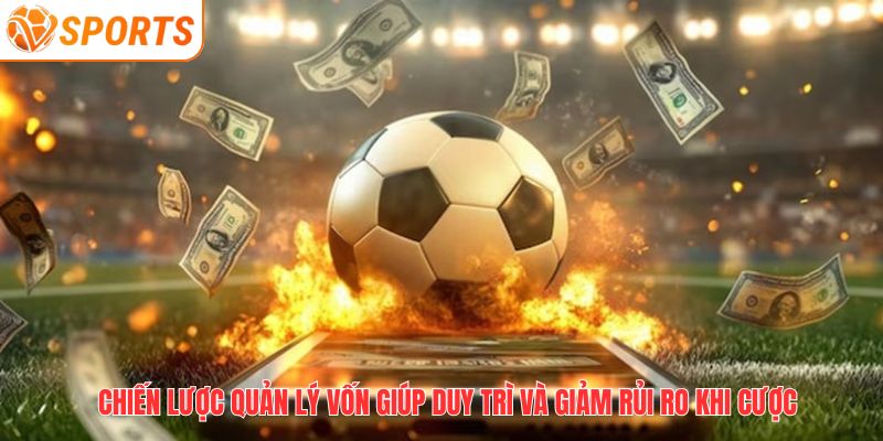 Chiến lược quản lý vốn giúp duy trì và giảm rủi ro khi cược