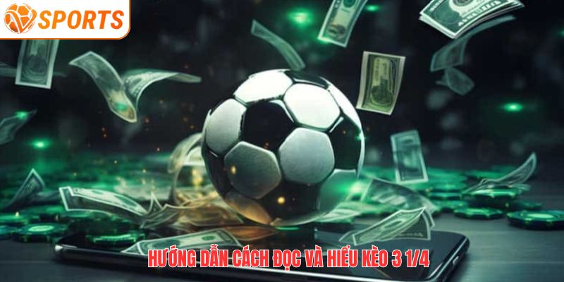 Hướng dẫn cách đọc và hiểu kèo 3 1/4
