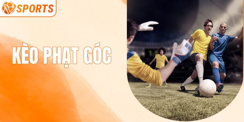 Kèo Phạt Góc - Tìm Hiểu Luật Chơi Để Chiến Thắng
