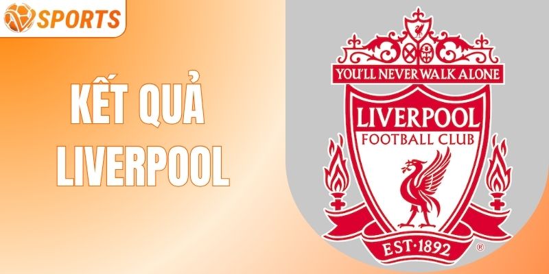 Kết Quả Liverpool Cập Nhật Chính Xác Mỗi Ngày Cùng VSPORT