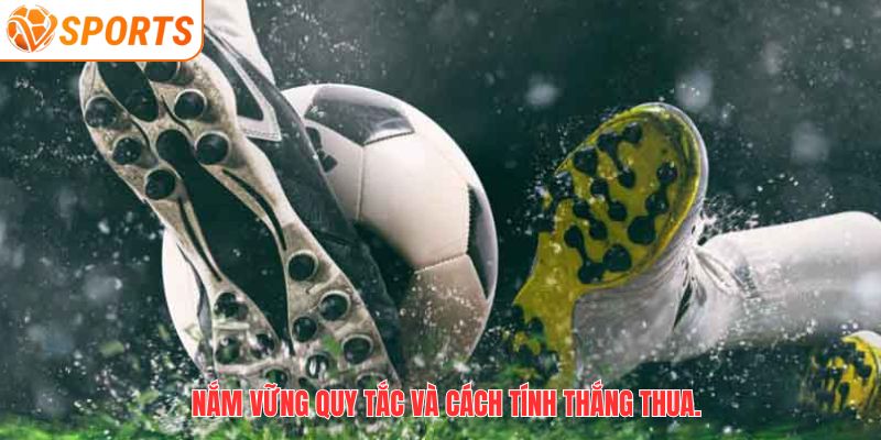 Nắm vững quy tắc và cách tính thắng thua